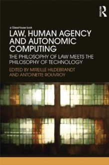 The Philosophy of Law meets the Philosophy of Technology - Mireille Hildebrandt, Antoinette Rouvroy