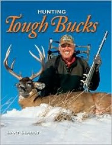 Hunting Tough Bucks - Gary Clancy