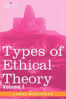 Types of Ethical Theory: Volume I - James Martineau