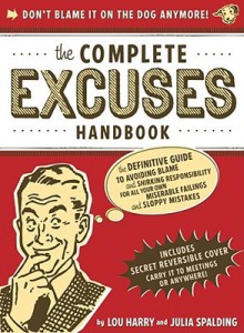 The Complete Excuses Handbook: The Definitive Guide to Avoiding Blame and Shirking Responsibility for All Your Own Miserable Failings and Sloppy Mistakes - Lou Harry