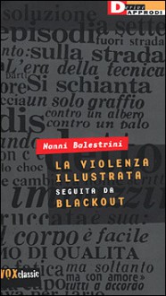 La Violenza Illustrata: Seguita Da Blackout - Nanni Balestrini