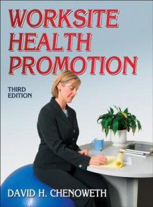 Worksite Health Promotion - 3rd Edition - David Chenoweth