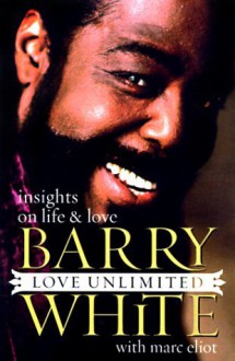 Love Unlimited: Insights on Life and Love - Barry White