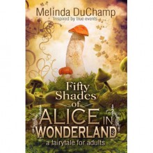Fifty Shades of Alice in Wonderland - Melinda DuChamp