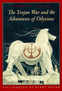 The Trojan War and the Adventures of Odysseus - Padraic Colum, Barry Moser