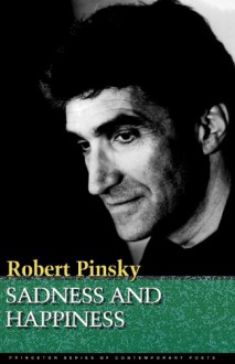 Sadness and Happiness: Poems by Robert Pinsky - Robert Pinsky