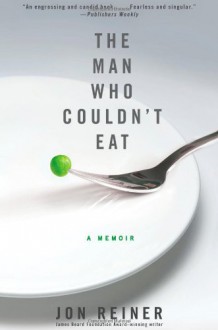 The Man Who Couldn't Eat - Jon Reiner