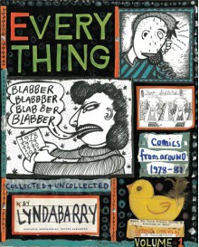 Everything, Vol. 1: Collected and Uncollected Comics from Around 1978-1982 - Lynda Barry