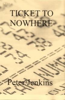 Ticket to Nowhere - Peter Jenkins