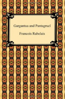 Gargantua and Pantagruel - François Rabelais, Thomas Urquhart, Peter Antony Motteux