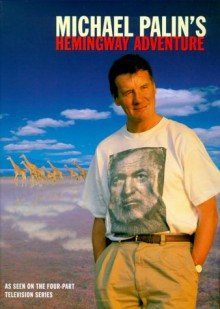 Michael Palin's Hemingway Adventure - Michael Palin