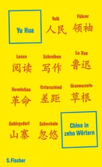 China in zehn Wörtern - Hua Yu, Ulrich Kautz