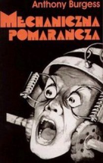 Mechaniczna pomarańcza - Anthony Burgess