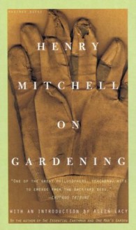 Henry Mitchell on Gardening - Henry Mitchell, Allen Lacy, Susan Davis