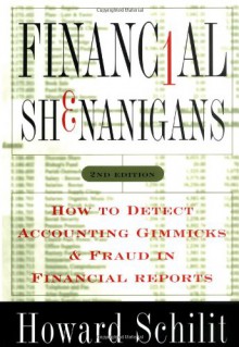 Financial Shenanigans: How to Detect Accounting Gimmicks & Fraud in Financial Reports - Howard M. Schilit