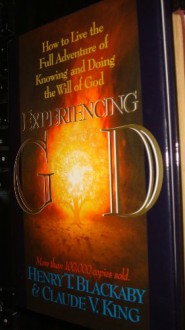 Experiencing God; How to Live the Full Adventure of Knowing and Doing the Will of God - Henry T. Blackaby, Claude V. King