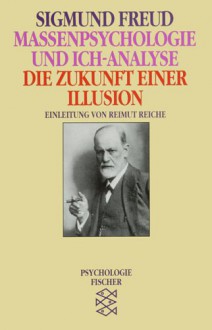 Massenpsychologie und Ich-Analyse/Die Zukunft einer Illusion - Sigmund Freud