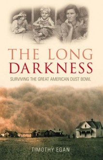 The Long Darkness: Surviving the Great American Dust Bowl Paperback - 2006 - Timothy Egan