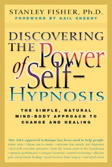 Discovering the Power of Self Hypnosis: The Simple, Natural Mind-Body Approach to Change and Healing - Stanley Fisher, Gail Sheehy