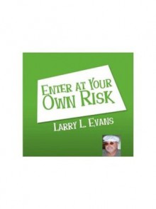 Enter at Your Own Risk - Larry L. Evans