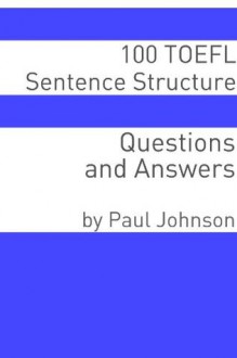 100 TOEFL Sentence Structure Questions and Answers - Minute Help Guides