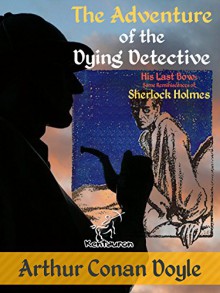 The Adventure of the Dying Detective - Walter Paget, Frederic Dorr Steele, Wirton Arvel, Arthur Conan Doyle