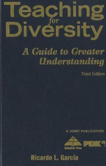 Teaching for Diversity: A Guide to Greater Understanding - Ricardo L. Garcia