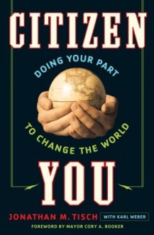 Citizen You: Doing Your Part to Change the World - Karl Weber, Jonathan Tisch