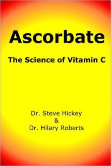 Ascorbate: The Science of Vitamin C - Steve Hickey, Hilary Roberts