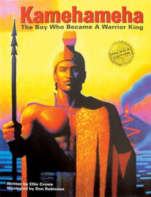 Kamehameha: The Boy Who Became a Warrior King - Ellie Crowe, Don Robinson