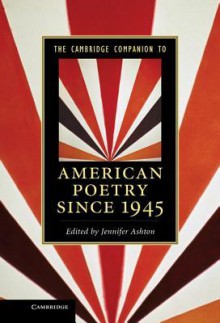 The Cambridge Companion to American Poetry Since 1945 - Jennifer Ashton