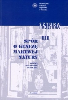 Spór o genezę martwej natury. Materiały sesji naukowej 25-26 X 2001 - Sebastian Dudzik, Tadeusz J. Żuchowski