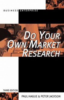 Do Your Own Market Research - Paul N. Hague, Peter Jackson