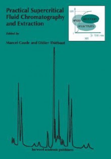 Practical Supercritical Fluid Chromatography and Extraction - Raymond Bonnett, Caudell Caudell