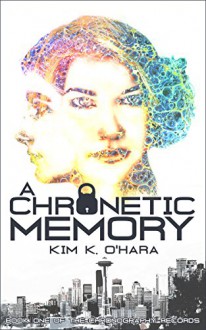 A Chronetic Memory (The Chronography Records Book 1) - Kim K. O'Hara