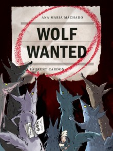 Wolf Wanted - Ana María Machado, Laurent Cardon