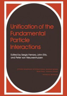 Unification of the Fundamental Particle Interactions - S Ferrara, Jonathan Ellis, P Van Nieuw