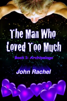 The Man Who Loved Too Much - John Rachel