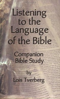 Listening to the Language of the Bible Companion Bible Study - Lois Tverberg