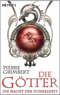 Die Götter - Die Macht der Dunkelheit: Die Götter 3 - Roman (German Edition) - Pierre Grimbert, Sonja Finck, Nadine Püschel