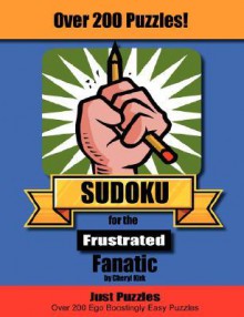 Sudoku for the Frustrated Fanatic: Just 200 Easy Puzzles - Cheryl L. Kirk