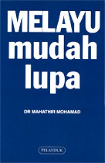 Melayu Mudah Lupa - Mahathir Mohamad