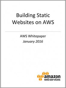 Building Static Websites on AWS (AWS Whitepaper) - Amazon Web Services