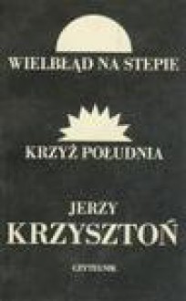 WIELBŁĄD NA STEPIE, KRZYŻ POŁUDNIA - Jerzy Krzysztoń