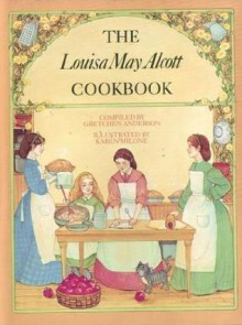 The Louisa May Alcott Cookbook - Gretchen Anderson, Karen Milone