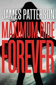 Maximum Ride Forever - James Patterson