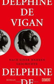 Nach einer wahren Geschichte: Roman - Delphine de Vigan,Doris Heinemann