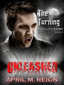 The Turning: UNLEASHED (Book 2) (The Turning Series) - April M. Reign, Eve Paludan