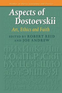 Aspects of Dostoevskii: Art, Ethics and Faith - Robert Reid, Joe Andrew