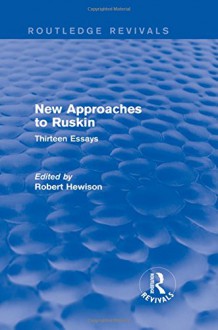 New Approaches to Ruskin (Routledge Revivals): Thirteen Essays - Robert Hewison